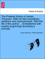 The Poetical Works of James Thomson. With his last corrections, additions and improvements. With the life of the author . Embellished with superb engravings [including a portrait]. VOL. III - Thomson, James|Murdoch, Patrick