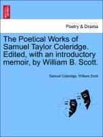 The Poetical Works of Samuel Taylor Coleridge. Edited, with an introductory memoir, by William B. Scott. - Coleridge, Samuel|Scott, William