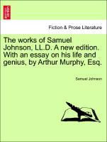 The works of Samuel Johnson, LL.D. A new edition. With an essay on his life and genius, by Arthur Murphy, Esq.VOLUME THE SIXTH - Johnson, Samuel