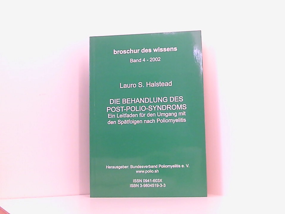 Die Behandlung des Post-Polio-Syndroms ein Leitfaden für den Umgang mit den Spätfolgen nach Poliomyelitis - Halstead, Lauro S, Rolf Kießig und Bundesverband Polio e.V.: