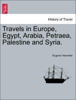 Travels in Europe, Egypt, Arabia, Petraea, Palestine and Syria. - Vetromile, Eugene