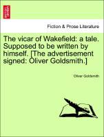 The vicar of Wakefield: a tale. Supposed to be written by himself. [The advertisement signed: Oliver Goldsmith.] - Goldsmith, Oliver