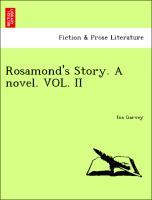 Rosamond s Story. A novel. VOL. II - Garvey, Ina