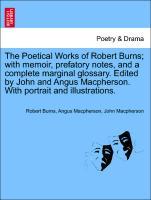 The Poetical Works of Robert Burns with memoir, prefatory notes, and a complete marginal glossary. Edited by John and Angus Macpherson. With portrait and illustrations. - Burns, Robert|Macpherson, Angus|Macpherson, John