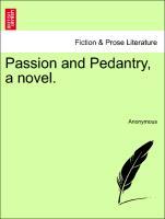 Passion and Pedantry, a novel. Vol. II - Anonymous