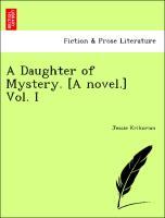 A Daughter of Mystery. [A novel.] Vol. I - Krikorian, Jessie