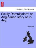 Scully Domullydom: an Anglo-Irish story of to-day. - Egan, Patrick