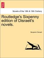 Routledge s Sixpenny edition of Disraeli s novels. - Disraeli, Benjamin