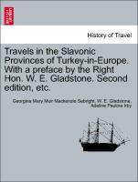 Travels in the Slavonic Provinces of Turkey-in-Europe. With a preface by the Right Hon. W. E. Gladstone. Second edition, etc. - Sebright, Georgina Mary Muir Mackenzie|Gladstone, W. E.|Irby, Adeline Paulina