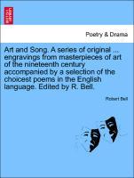 Art and Song. A series of original . engravings from masterpieces of art of the nineteenth century accompanied by a selection of the choicest poems in the English language. Edited by R. Bell. New edition. - Bell, Robert