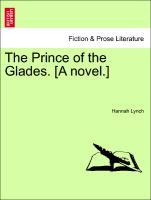 The Prince of the Glades. [A novel.] Vol. I - Lynch, Hannah