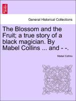 The Blossom and the Fruit a true story of a black magician. By Mabel Collins . and - -. - Collins, Mabel