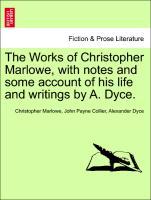 The Works of Christopher Marlowe, with notes and some account of his life and writings by A. Dyce. VOL. I - Marlowe, Christopher|Collier, John Payne|Dyce, Alexander