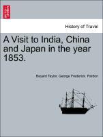 A Visit to India, China and Japan in the year 1853. - Taylor, Bayard|Pardon, George Frederick.