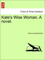Kate s Wise Woman. A novel. - Burnham, Clara Louise