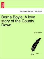 Berna Boyle. A love story of the County Down. - Riddell, J. H.