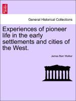 Experiences of pioneer life in the early settlements and cities of the West. - Walker, James Barr