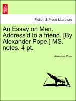 An Essay on Man. Address d to a friend. [By Alexander Pope.] MS. notes. 4 pt. - Pope, Alexander