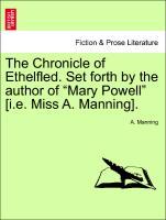 The Chronicle of Ethelfled. Set forth by the author of Mary Powell [i.e. Miss A. Manning]. - Manning, A.