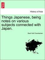 Things Japanese, being notes on various subjects connected with Japan. - Chamberlain, Basil Hall