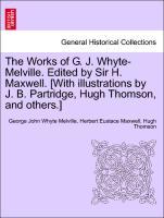 The Works of G. J. Whyte-Melville. Edited by Sir H. Maxwell. [With illustrations by J. B. Partridge, Hugh Thomson, and others.]VOL.I - Melville, George John Whyte|Maxwell, Herbert Eustace|Thomson, Hugh