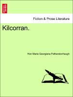 Kilcorran. Vol. I. - Fetherstonhaugh, Hon Maria Georgiana