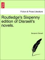 Routledge s Sixpenny edition of Disraeli s novels. - Disraeli, Benjamin