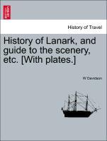 History of Lanark, and guide to the scenery, etc. [With plates.] - Davidson, W