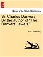 Sir Charles Danvers. By the author of The Danvers Jewels. . - Cholmondeley, Mary