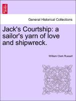 Jack s Courtship: a sailor s yarn of love and shipwreck. Vol. I. - Russell, William Clark