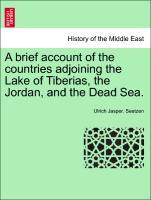 A brief account of the countries adjoining the Lake of Tiberias, the Jordan, and the Dead Sea. - Seetzen, Ulrich Jasper.