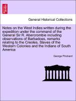 Notes on the West Indies:written during the expedition under the command of the General Sir R. Abercrombie including observations of Barbadoes, remarks relating to the Creoles, Slaves of the Western Colonies and the Indians of South America - Pinckard, George