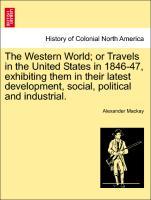The Western World or Travels in the United States in 1846-47, exhibiting them in their latest development, social, political and industrial. Vol. II - Mackay, Alexander