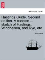 Hastings Guide. Second edition. A concise . sketch of Hastings, Winchelsea, and Rye, etc. - Anonymous