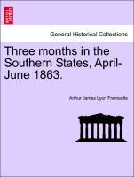 Three months in the Southern States, April-June 1863. - Fremantle, Arthur James Lyon