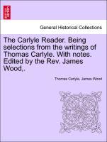 The Carlyle Reader. Being selections from the writings of Thomas Carlyle. With notes. Edited by the Rev. James Wood,. - Carlyle, Thomas|Wood, James