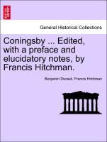 Coningsby . Edited, with a preface and elucidatory notes, by Francis Hitchman. - Disraeli, Benjamin|Hitchman, Francis