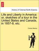 Life and Liberty in America: or, sketches of a tour in the United States and Canada, in 1857-8, etc. - Mackay, Charles