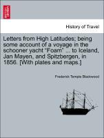 Letters from High Latitudes being some account of a voyage in the schooner yacht Foam . to Iceland, Jan Mayen, and Spitzbergen, in 1856. [With plates and maps.] Fifth Edition. - Blackwood, Frederick Temple