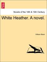 White Heather. A novel, vol. I - Black, William