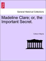 Madeline Clare or, the Important Secret. VOL. II - Mayne, Colburn