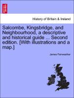 Salcombe, Kingsbridge, and Neighbourhood, a descriptive and historical guide . Second edition. [With illustrations and a map.] - Fairweather, James