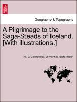 A Pilgrimage to the Saga-Steads of Iceland. [With illustrations.] - Collingwood, W. G.|Stefansson, Jon