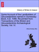 Some Account of the Landholders of Gloucestershire named in Domesday Book, A.D. 1086. Re-printed from Transactions of the Bristol and Gloucestershire Archæological Society, Vol. IV. - Ellis, Alfred Shelley