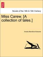 Miss Carew. [A collection of tales.] VOL. I - Edwards, Amelia Blandford