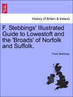 F. Stebbings Illustrated Guide to Lowestoft and the Broads of Norfolk and Suffolk. - Stebbings, Frank