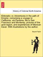 Eldorado or, Adventures in the path of Empire: comprising a voyage to California, via Panama, life in San Francisco and Monterey, pictures of the gold region, and experiences of Mexican travel. With illustrations by the author. - Taylor, Bayard