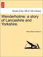 Wenderholme: a story of Lancashire and Yorkshire.Vol. I. - Hamerton, Philip Gilbert