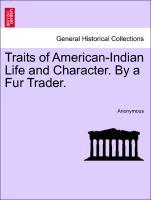 Traits of American-Indian Life and Character. By a Fur Trader. - Anonym