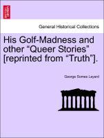 His Golf-Madness and other Queer Stories [reprinted from Truth ]. - Layard, George Somes